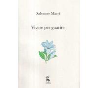 Vivere per guarire. Ediz. illustrata