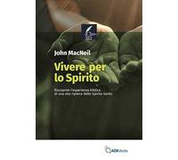 Vivere per lo Spirito. Riscoprire l'esperienza biblica di una vita ripiena dello Spirito Santo