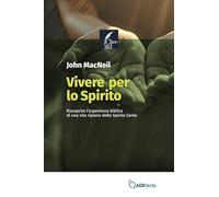 Vivere per lo Spirito. Riscoprire l'esperienza biblica di una vita ripiena dello Spirito Santo