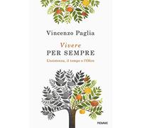 Vivere per sempre. L'esistenza, il tempo e l'Oltre