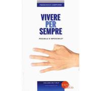 Vivere per sempre. Possibile o impossibile?