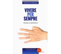 Vivere per sempre. Possibile o impossibile?