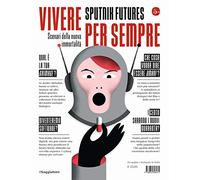 Vivere per sempre. Scenari della nuova immortalità