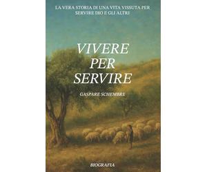 VIVERE PER SERVIRE: La vera storia di una vita vissuta per servire Dio e gli altri