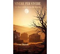 VIVERE PER VIVERE: Sei diari dalla terra che brucia