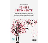 Vivere pienamente. Incontrare la vita, la malattia e la morte con la mindfulness