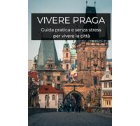 Vivere Praga: Guida pratica e senza stress
