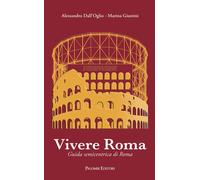 VIVERE ROMA. GUIDA SEMICENTRICA DI ROMA - Dall'Oglio Alessandro Giustini Marina