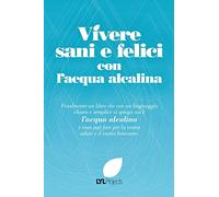 Vivere sani e felici con l'acqua alcalina