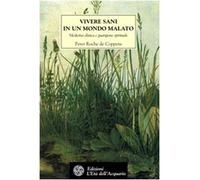 Vivere sani in un mondo malato. Medicina olistica e guarigione spirituale