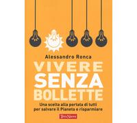 Vivere senza bollette. Una scelta alla portata di tutti per salva