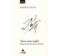Vivere senza confini. Abbracciare la morte attraverso la poesia