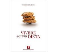 Vivere senza dieta - Del Toma Eugenio