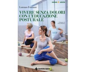 Vivere senza dolori con l'educazione posturale - Ferrante Lorenzo