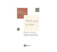 Libri De Francesco Ignazio - Vivere Senza La Chiave. Dialoghi Tra Carcere E Citt
