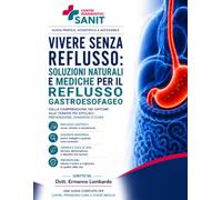 Vivere Senza Reflusso: Soluzioni Naturali e Mediche per il Reflusso Gastroesofageo