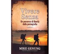 Vivere senza - Un percorso di libertà dalla pornografia