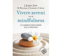 Vivere sereni con la mindfulness. Un cammino per guarire dalla tristezza