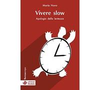 Vivere slow. Apologia della lentezza