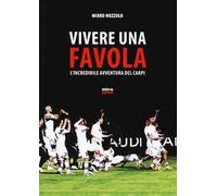 Vivere una favola. L'incredibile avventura del Carpi