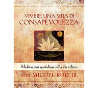 Vivere una vita di consapevolezza. Meditazioni quotidiane sulla via tolteca