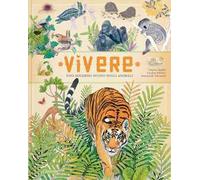 Vivere. Uno sguardo nuovo sugli animali. Ediz. a colori