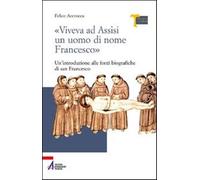 «Viveva ad Assisi un uomo di nome Francesco». Un'introduzione alle fonti b...