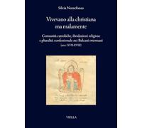 Vivevano alla christiana ma malamente. Comunità cattoliche, ibridazioni religiose e pluralità confessionale nei Balcani ottomani (secc. XVII-XVIII)