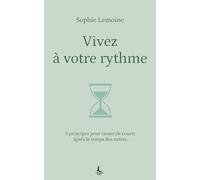 Vivez à votre rythme: 5 principes pour cesser de courir après le temps des autres