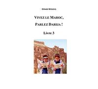 Gérard Wissocq Vivez le Maroc, Parlez Darija Livre 3 (Tascabile)