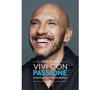 Vivi con passione. Diventa artefice del tuo destino