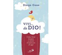 Vivi... da Dio! Come Gesù insegna a curare il malessere di oggi