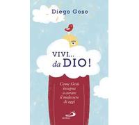 Vivi... da Dio! Come Gesù insegna a curare il malessere di oggi