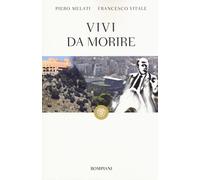 VIVI DA MORIRE - Melati Piero Vitale Francesco - 2020 - Bompiani