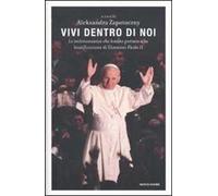 Vivi dentro di noi. Le testimonianze che hanno portato alla beatificazione di Giovanni Paolo II