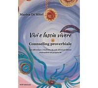 Vivi e lascia vivere. Counseling proverbiale per affrontare e risolvere, da soli, alcuni problemi centrandosi sul proprio sé