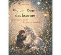 Vivi et l'esprit des licornes: Quand le cœur écoute, les licornes répondent