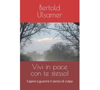 Vivi in pace con te stesso!: Capire e guarire il senso di colpa