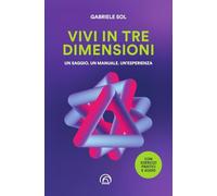 Vivi in tre dimensioni. Un saggio. Un manuale. Un'esperienza