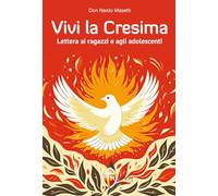 Vivi la Cresima. Lettera ai ragazzi e agli adolescenti