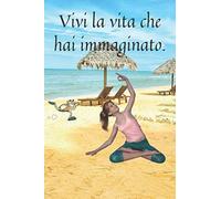Vivi la vita che hai immaginato: : Taccuino motivazionale, diario, diario, fitness.