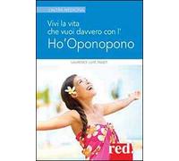 Vivi la vita che vuoi davvero con l'Ho'oponopono