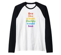 Vivi La Vita Come Un Libro Che La Florida Vorrebbe Vietare Maglia con Maniche Raglan