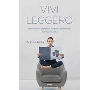 Vivi leggero. Liberarsi del superfluo, scegliere l'essenziale e fare spazio per sé