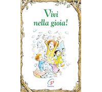 Vivi nella gioia! Ediz. illustrata
