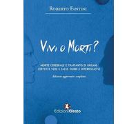 Vivi o morti? Morte cerebrale e trapianto di organi. Certezze vere e false, dubbi e interrogativi
