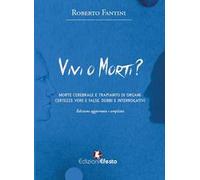 Vivi o morti? Morte cerebrale e trapianto di organi. Certezze vere e false, dubbi e interrogativi