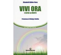Vivi ora e oltre la morte