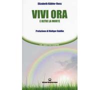 Vivi ora e oltre la morte