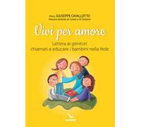 Vivi per amore. Lettera ai genitori chiamati a educare i bambini nella fede